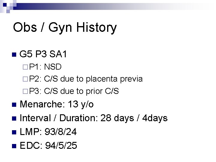 Obs / Gyn History n G 5 P 3 SA 1 ¨ P 1: