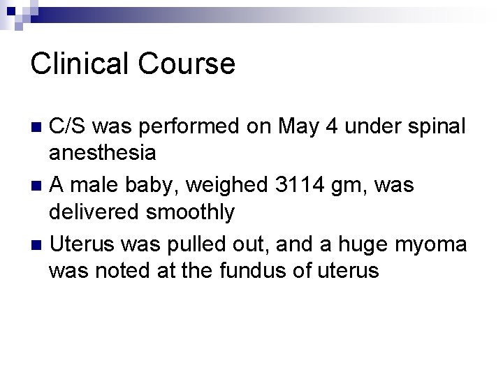 Clinical Course C/S was performed on May 4 under spinal anesthesia n A male