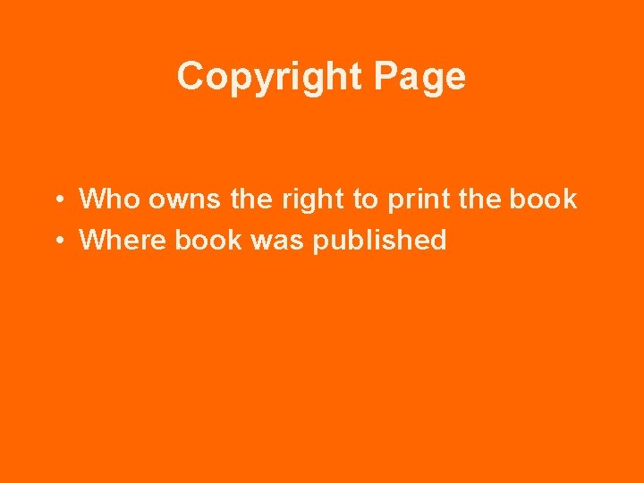 Copyright Page • Who owns the right to print the book • Where book