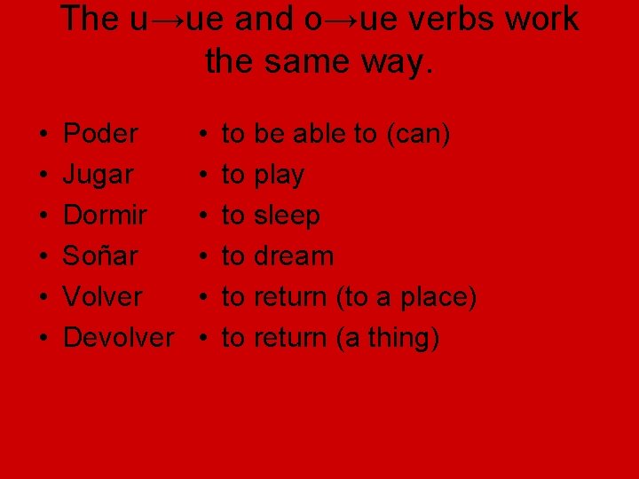 The u→ue and o→ue verbs work the same way. • • • Poder Jugar