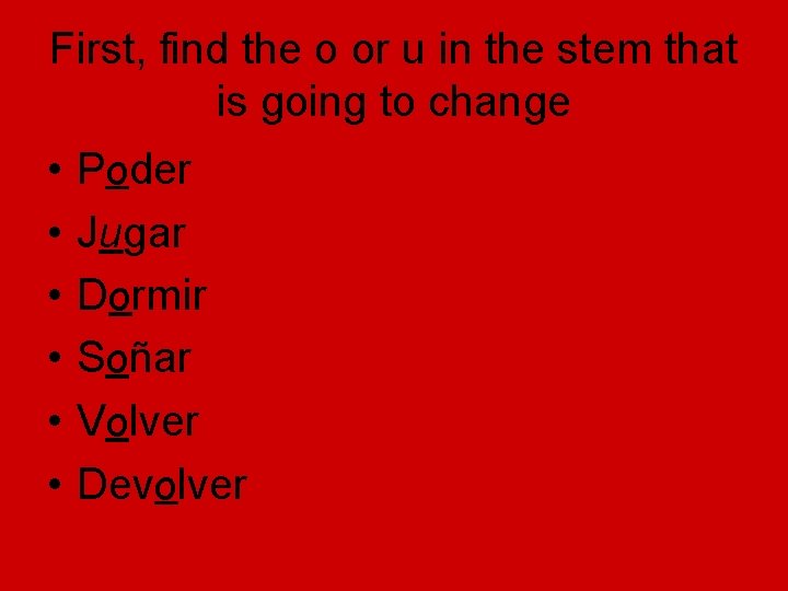 First, find the o or u in the stem that is going to change