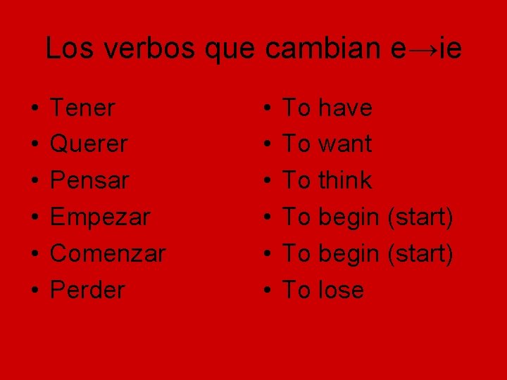Los verbos que cambian e→ie • • • Tener Querer Pensar Empezar Comenzar Perder