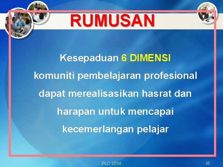 RUMUSAN Kesepaduan 6 DIMENSI komuniti pembelajaran profesional dapat merealisasikan hasrat dan harapan untuk mencapai