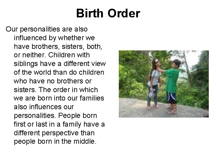 Birth Order Our personalities are also influenced by whether we have brothers, sisters, both,