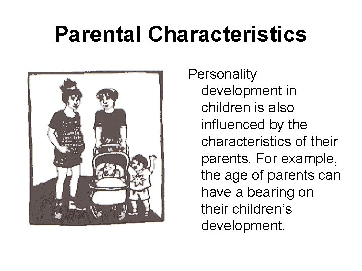 Parental Characteristics Personality development in children is also influenced by the characteristics of their