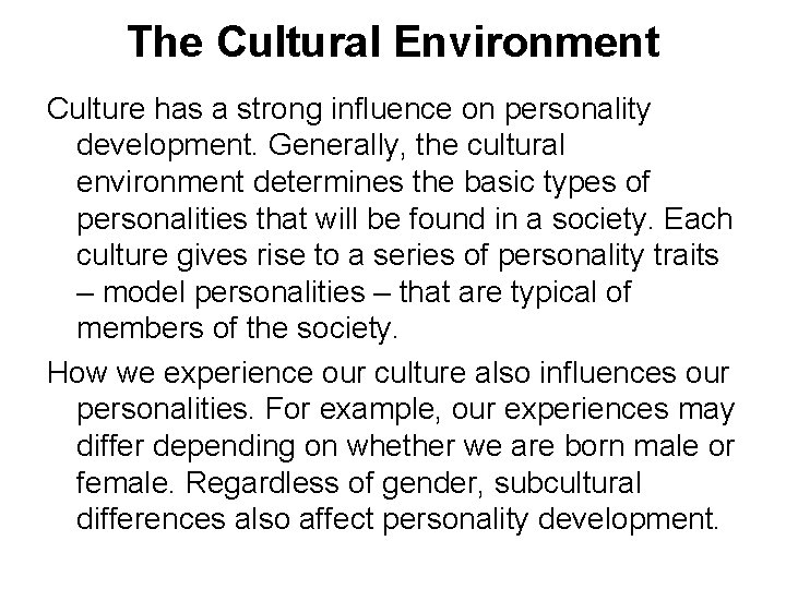 The Cultural Environment Culture has a strong influence on personality development. Generally, the cultural