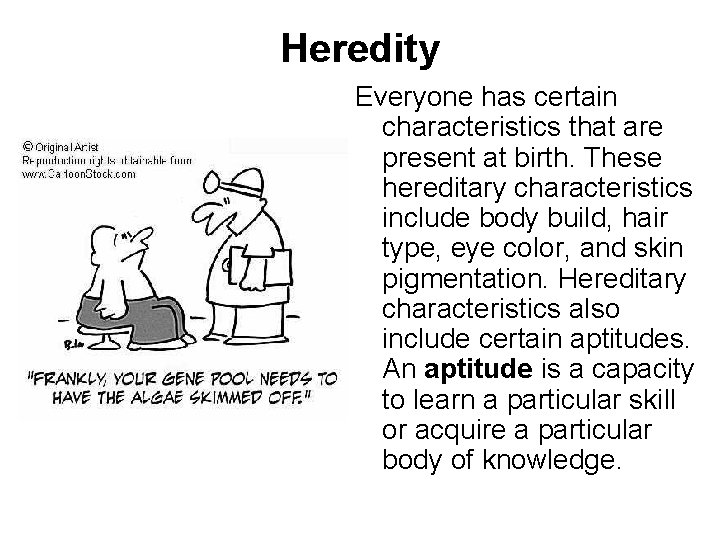 Heredity Everyone has certain characteristics that are present at birth. These hereditary characteristics include