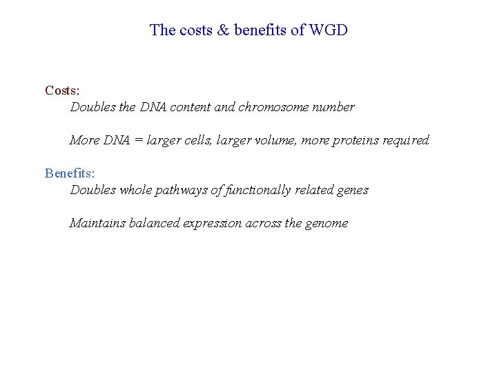 The costs & benefits of WGD Costs: Doubles the DNA content and chromosome number