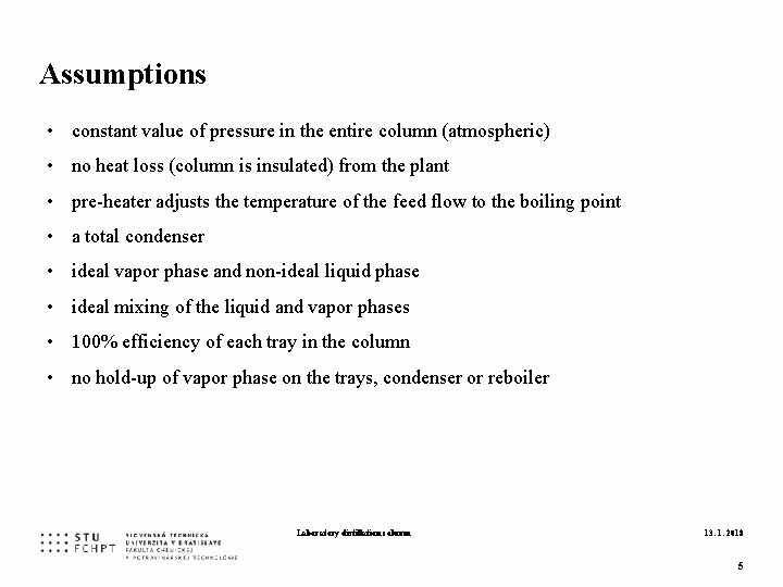 Assumptions • constant value of pressure in the entire column (atmospheric) • no heat