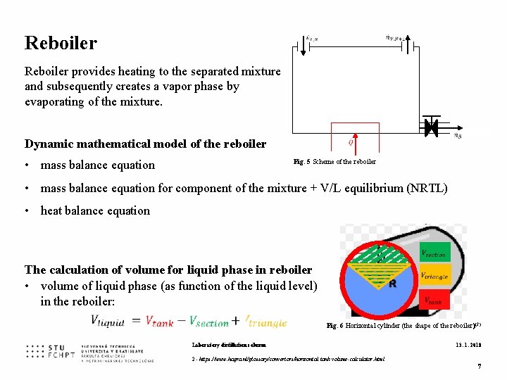 Reboiler provides heating to the separated mixture and subsequently creates a vapor phase by