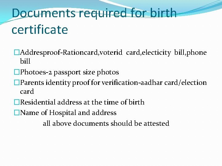 Documents required for birth certificate �Addresproof-Rationcard, voterid card, electicity bill, phone bill �Photoes-2 passport