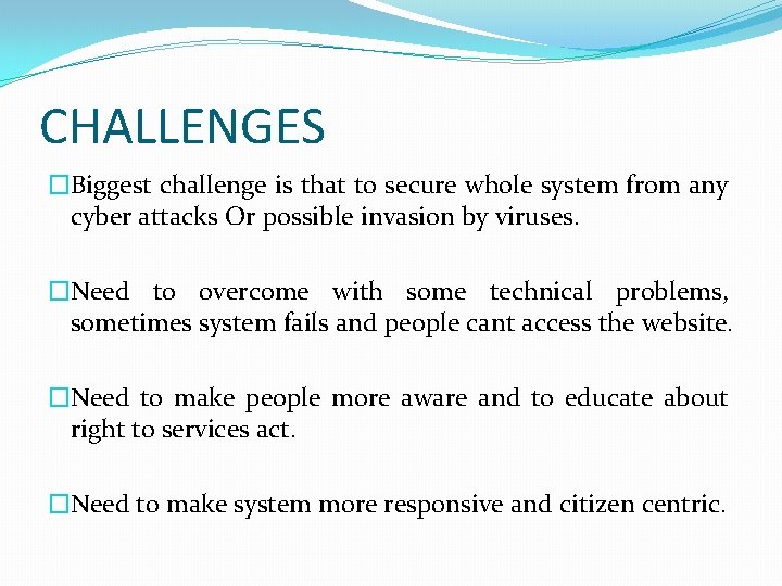 CHALLENGES �Biggest challenge is that to secure whole system from any cyber attacks Or