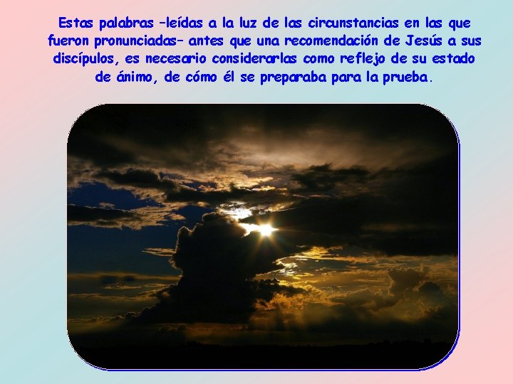 Estas palabras –leídas a la luz de las circunstancias en las que fueron pronunciadas–