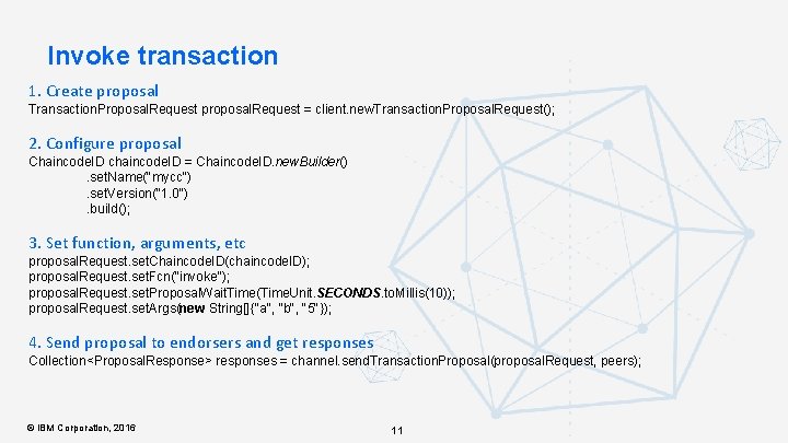 Invoke transaction 1. Create proposal Transaction. Proposal. Request proposal. Request = client. new. Transaction.