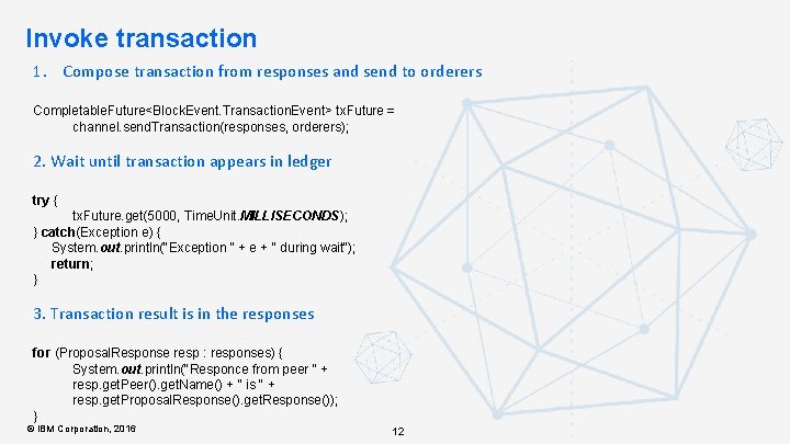 Invoke transaction 1. Compose transaction from responses and send to orderers Completable. Future<Block. Event.