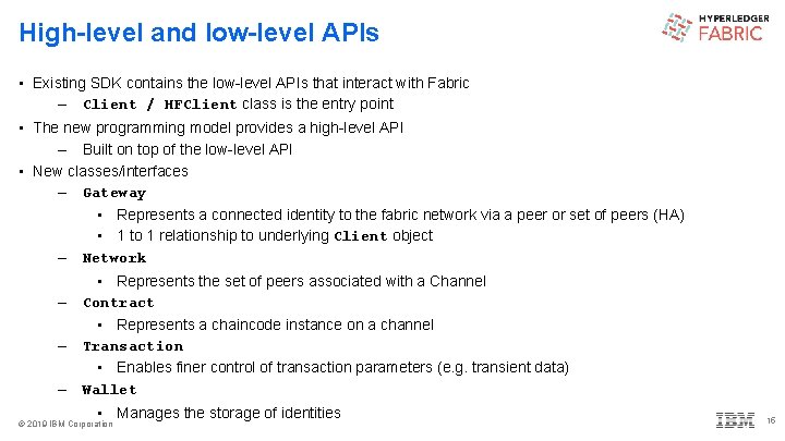 High-level and low-level APIs • Existing SDK contains the low-level APIs that interact with