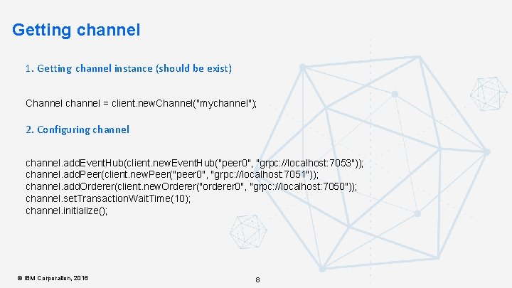 Getting channel 1. Getting channel instance (should be exist) Channel channel = client. new.