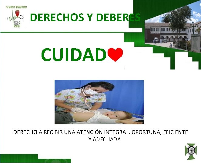 DERECHOS Y DEBERES CUIDAD DERECHO A RECIBIR UNA ATENCIÓN INTEGRAL, OPORTUNA, EFICIENTE Y ADECUADA