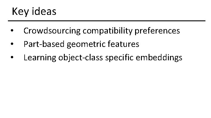 Key ideas • • • Crowdsourcing compatibility preferences Part-based geometric features Learning object-class specific