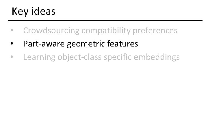 Key ideas • • • Crowdsourcing compatibility preferences Part-aware geometric features Learning object-class specific