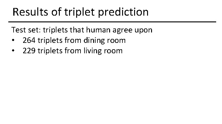 Results of triplet prediction Test set: triplets that human agree upon • 264 triplets