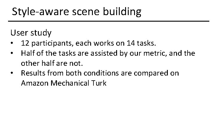 Style-aware scene building User study • 12 participants, each works on 14 tasks. •