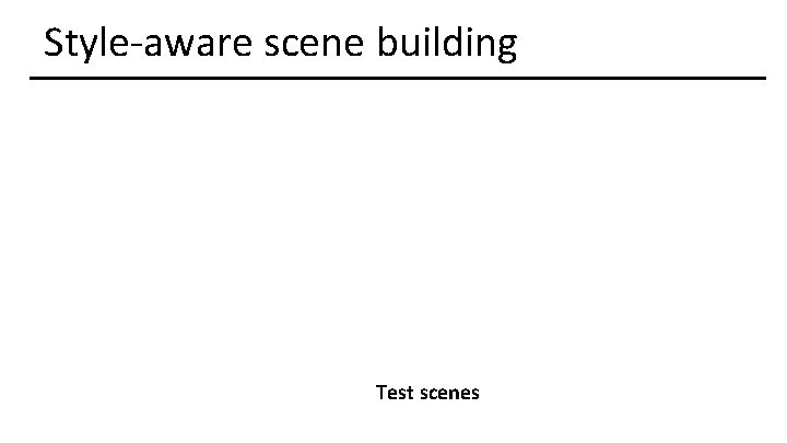 Style-aware scene building Test scenes 