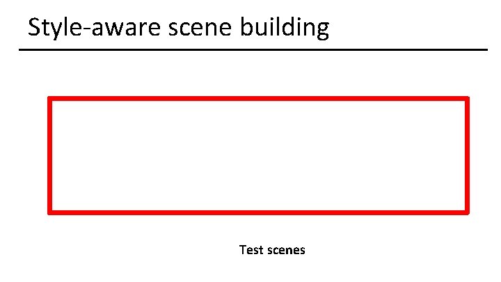 Style-aware scene building Test scenes 