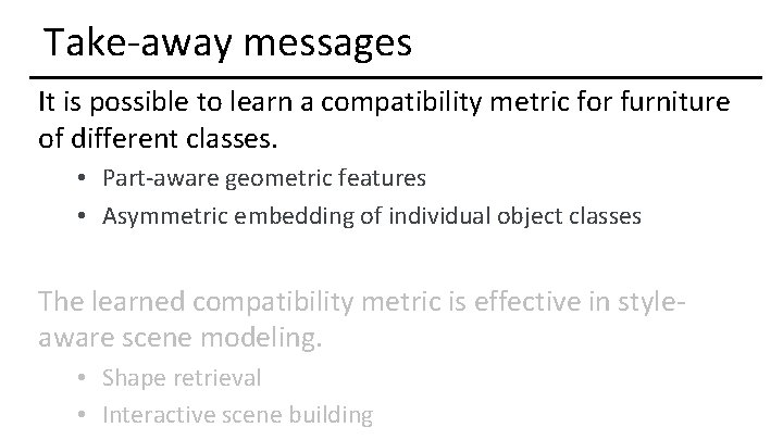 Take-away messages It is possible to learn a compatibility metric for furniture of different