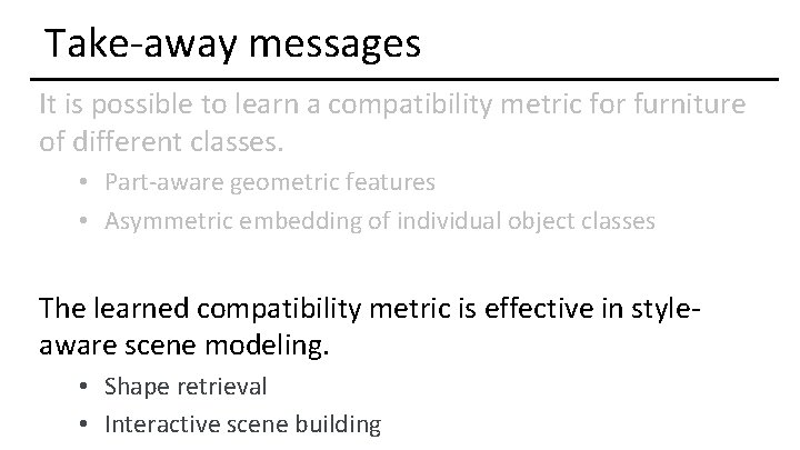 Take-away messages It is possible to learn a compatibility metric for furniture of different