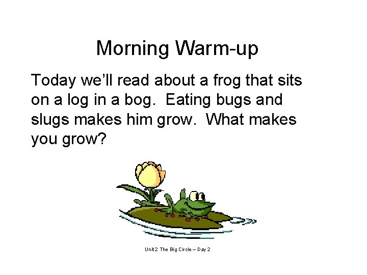 Morning Warm-up Today we’ll read about a frog that sits on a log in