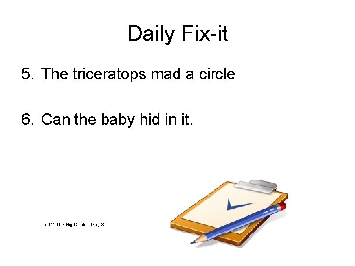 Daily Fix-it 5. The triceratops mad a circle 6. Can the baby hid in
