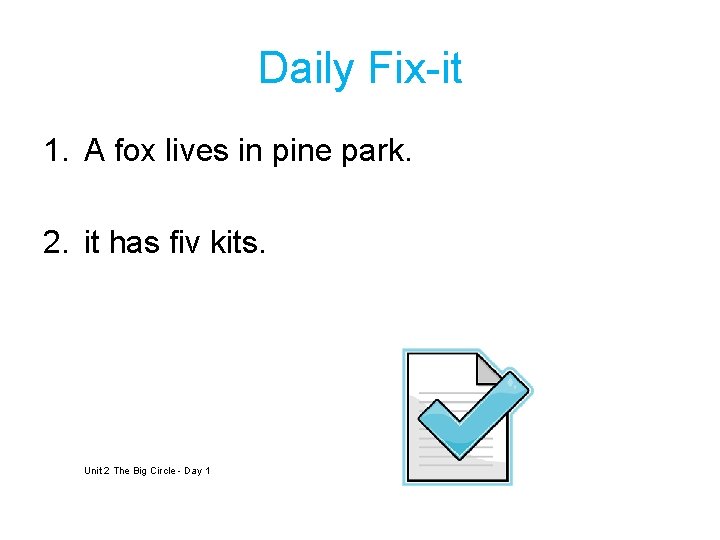 Daily Fix-it 1. A fox lives in pine park. 2. it has fiv kits.