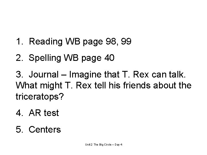 1. Reading WB page 98, 99 2. Spelling WB page 40 3. Journal –