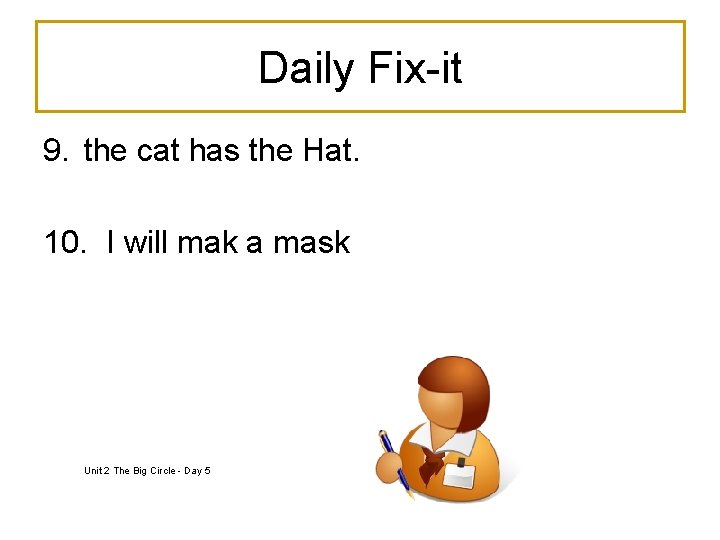 Daily Fix-it 9. the cat has the Hat. 10. I will mak a mask