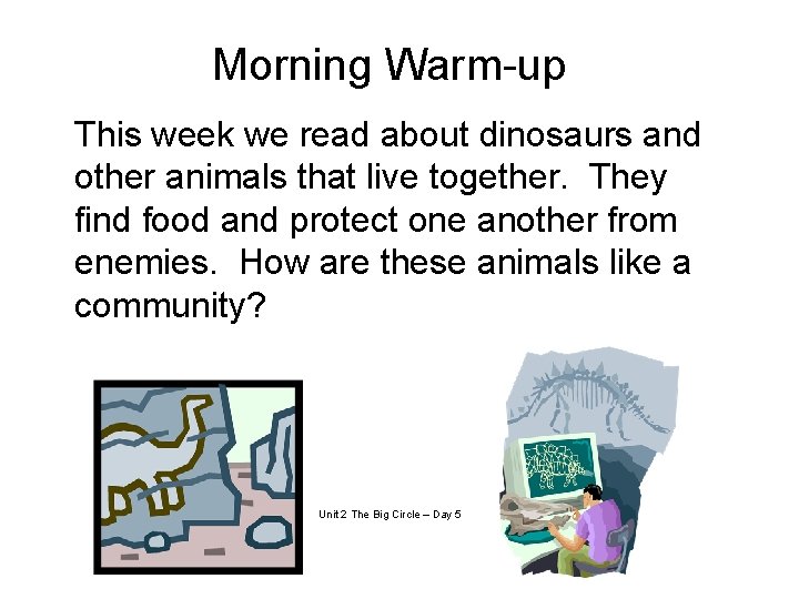 Morning Warm-up This week we read about dinosaurs and other animals that live together.