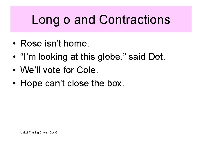 Long o and Contractions • • Rose isn’t home. “I’m looking at this globe,