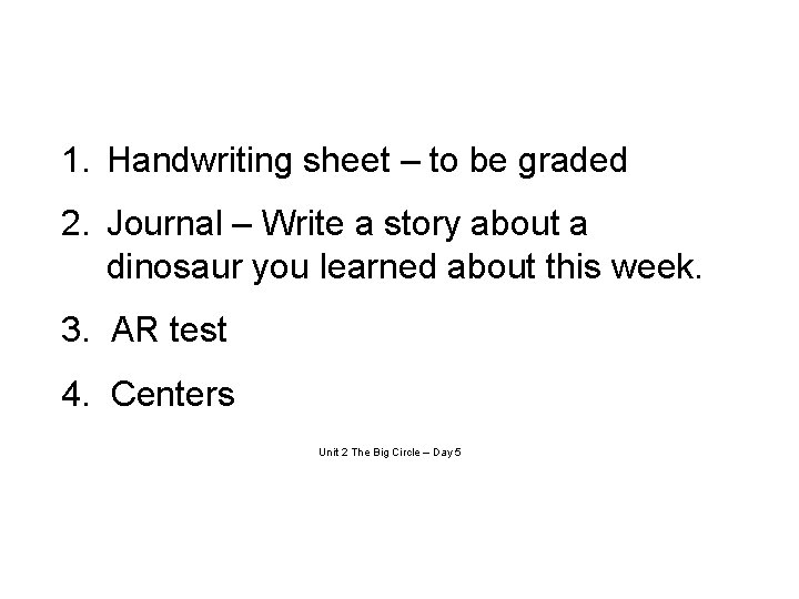 1. Handwriting sheet – to be graded 2. Journal – Write a story about