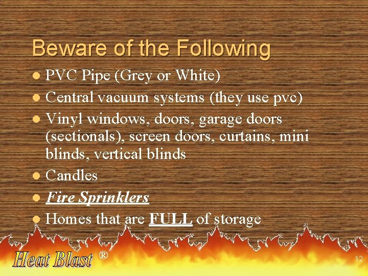 Beware of the Following PVC Pipe (Grey or White) l Central vacuum systems (they