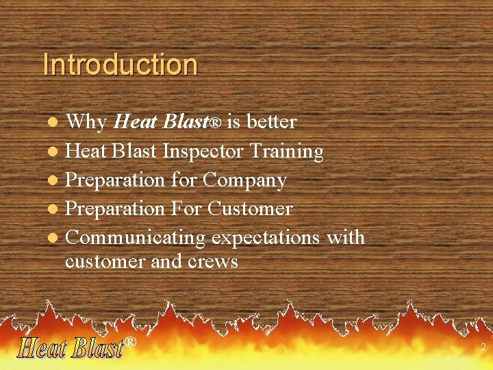 Introduction Why Heat Blast® is better l Heat Blast Inspector Training l Preparation for