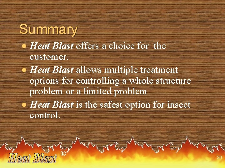 Summary Heat Blast offers a choice for the customer. l Heat Blast allows multiple
