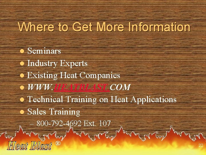 Where to Get More Information Seminars l Industry Experts l Existing Heat Companies l