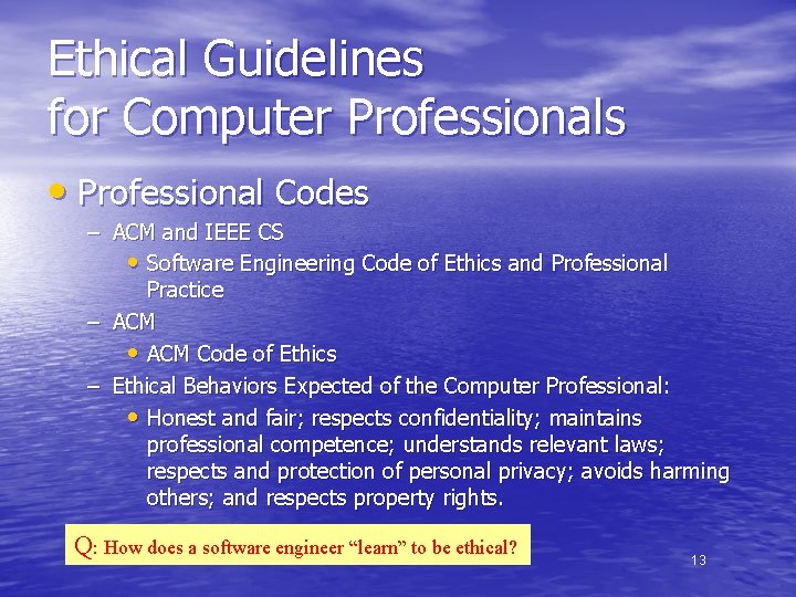 Ethical Guidelines for Computer Professionals • Professional Codes – ACM and IEEE CS •