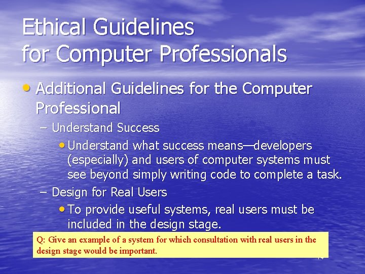 Ethical Guidelines for Computer Professionals • Additional Guidelines for the Computer Professional – Understand