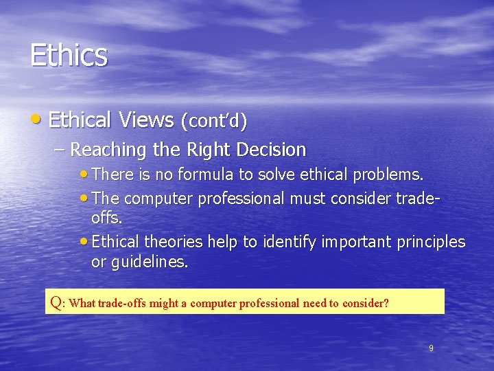 Ethics • Ethical Views (cont’d) – Reaching the Right Decision • There is no