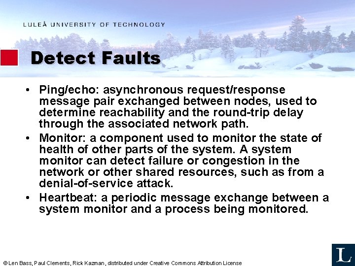 Detect Faults • Ping/echo: asynchronous request/response message pair exchanged between nodes, used to determine