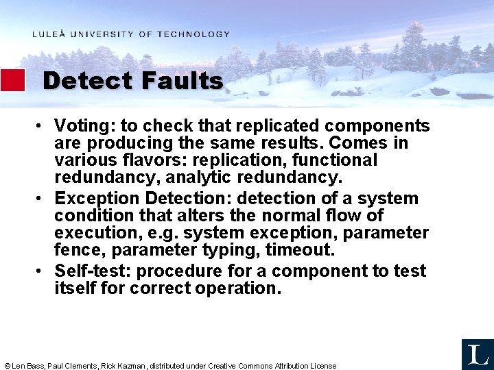 Detect Faults • Voting: to check that replicated components are producing the same results.
