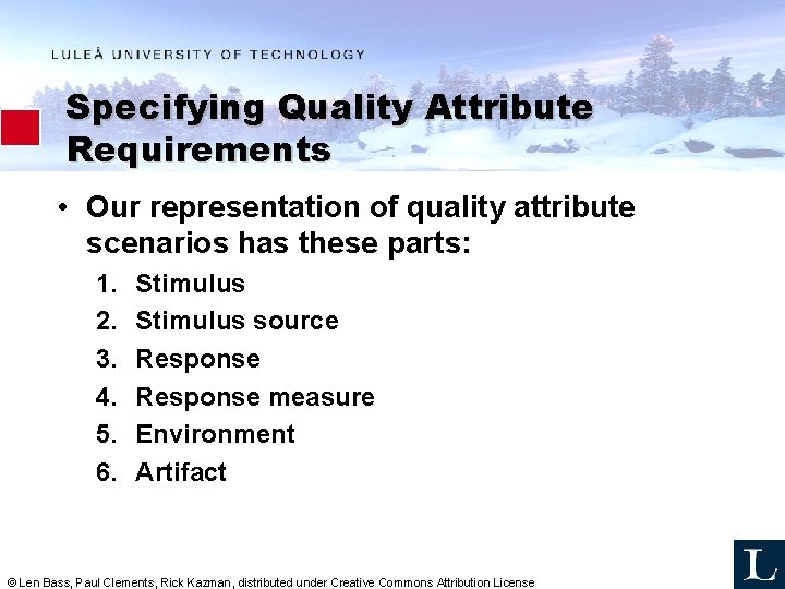 Specifying Quality Attribute Requirements • Our representation of quality attribute scenarios has these parts: