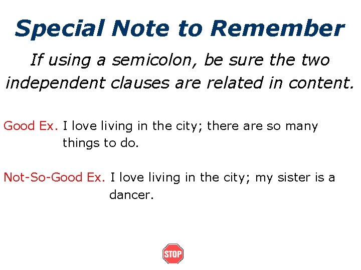 Special Note to Remember If using a semicolon, be sure the two independent clauses