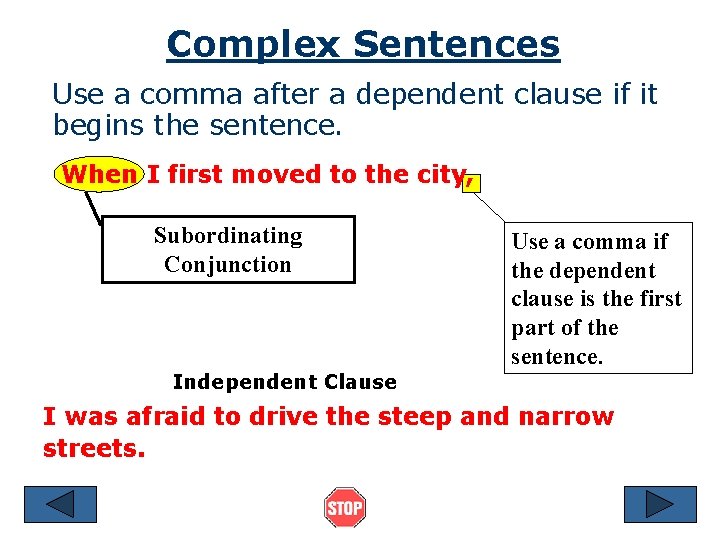 Complex Sentences Use a comma after a dependent clause if it begins the sentence.